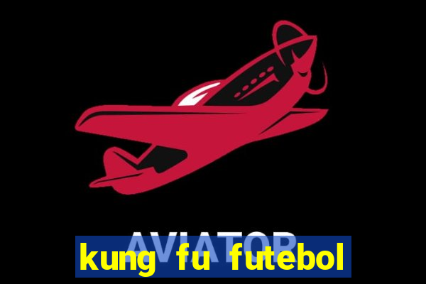 kung fu futebol clube online